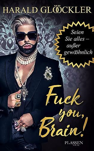 Fuck you, Brain!: Seien Sie alles – außer gewööhnlich