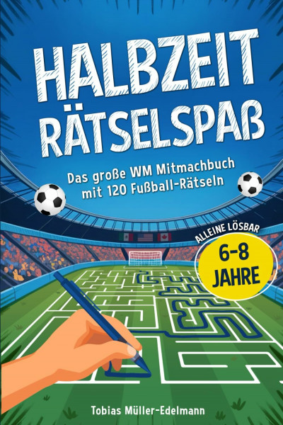 Halbzeit Rätselspaß: Das große Mitmachbuch für Kinder mit 120 Fußball-Rätseln zum Selberlösen I Rätselheft für Jungs von 6-8 Jahren