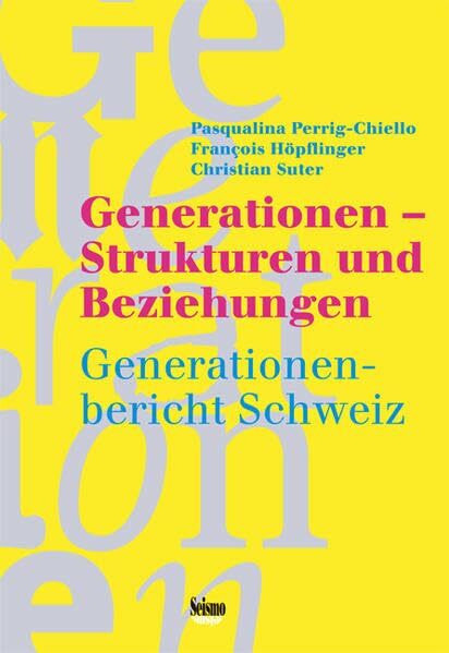 Generationen - Strukturen und Beziehungen. Generationenbericht Schweiz
