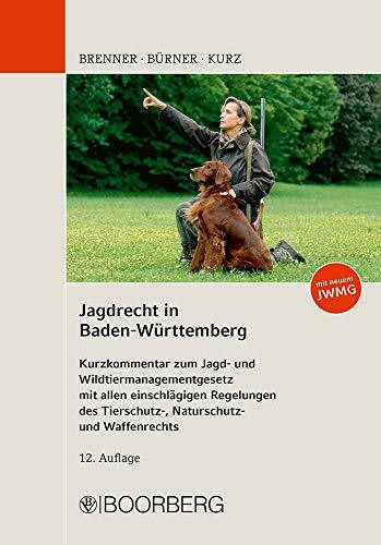 Jagdrecht in Baden-Württemberg: Kurzkommentar zum Jagd- und Wildtiermanagementgesetz mit allen einschlägigen Regelungen des Tierschutz-, Naturschutz- und Waffenrechts