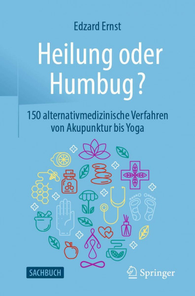 Heilung oder Humbug?: 150 alternativmedizinische Verfahren von Akupunktur bis Yoga