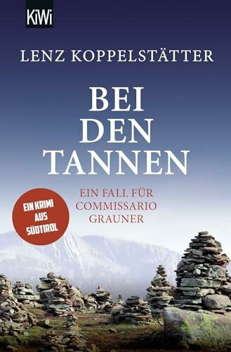 Bei den Tannen: Ein Fall für Commissario Grauner | Ein Krimi aus Südtirol (Commissario Grauner ermittelt, Band 7)