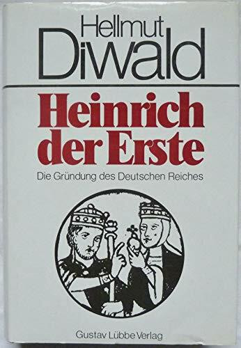 Heinrich der Erste: Die Gründung des Deutschen Reiches