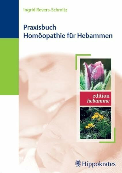 Praxisbuch Homöopathie für Hebammen (Edition Hebamme)