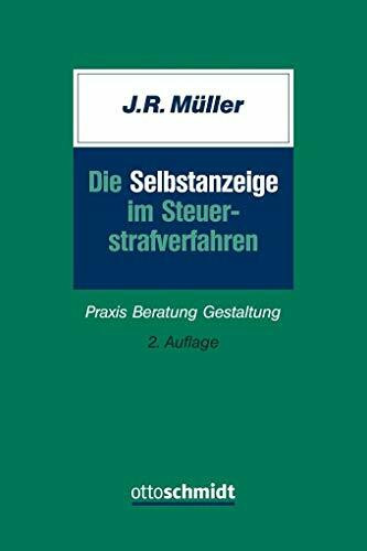 Die Selbstanzeige im Steuerstrafverfahren: Praxis Beratung Gestaltung