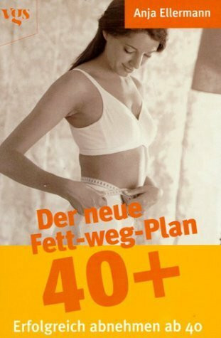 Der neue Fett-weg Plan 40 +. Erfolgreich abnehmen ab 40