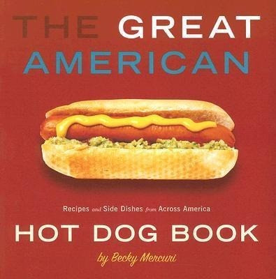 The Great American Hot Dog Book: Recipes and Side Dishes from Across America