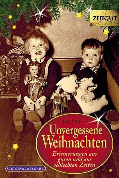 Unvergessene Weihnachten - Band 7: Zeitzeugen-Erinnerungen aus heiteren und aus schweren Zeiten (Zeitgut)