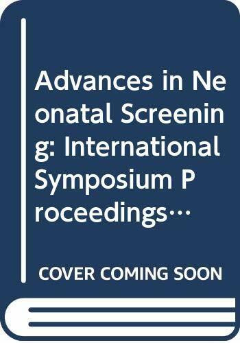 Advances in Neonatal Screening: International Symposium Proceedings (International Congress S.)