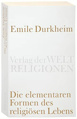 Die elementaren Formen des religiösen Lebens. (Verlag der Weltreligionen Taschenbuch)