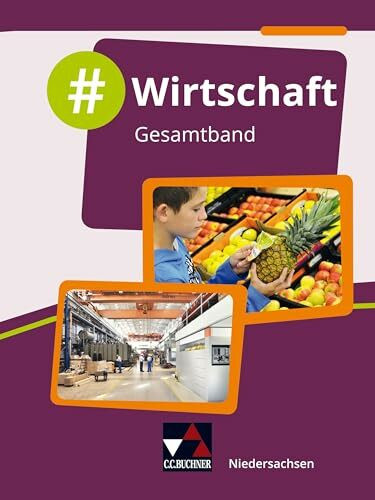 #Wirtschaft – Niedersachsen / #Wirtschaft Niedersachsen Gesamtband: Wirtschaft für die Haupt-, Real-, Ober- und Gesamtschule / Für die Jahrgangsstufen ... die Haupt-, Real-, Ober- und Gesamtschule)