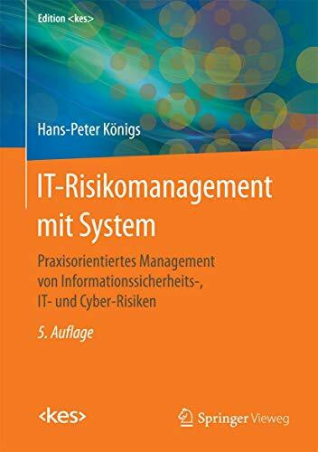 IT-Risikomanagement mit System: Praxisorientiertes Management von Informationssicherheits-, IT- und Cyber-Risiken (Edition )