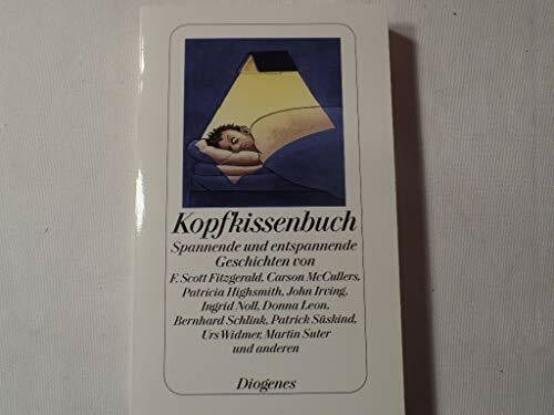 Kopfkissenbuch: Spannende und entspannende Geschichten von F. Scott Fitzgerald, Carson McCullers, Patricia Highsmith, John Irving, Ingrid Noll, Donna ... Urs Widmer, Martin Suter und anderen (detebe)