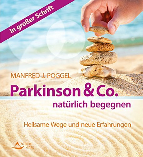 Parkinson & Co. natürlich begegnen: Heilsame Wege und neuen Erfahrungen: Heilsame Wege und neuen Erfahrungen. In großer Schrift