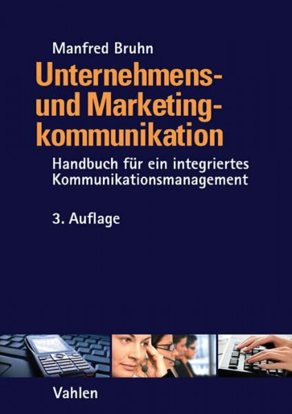 Unternehmens- und Marketingkommunikation: Handbuch für ein integriertes Kommunikationsmanagement