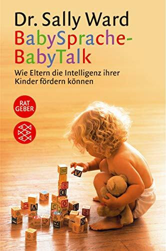 BabySprache - BabyTalk: Wie Eltern die Intelligenz ihrer Kinder fördern können (Fischer Ratgeber)