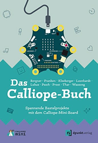 Das Calliope-Buch: Spannende Bastelprojekte mit dem Calliope-Mini-Board