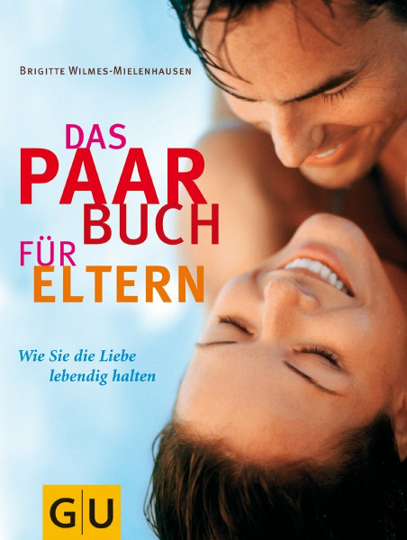 Paar-Buch für Eltern, Das: Wie Sie die Liebe lebendig halten