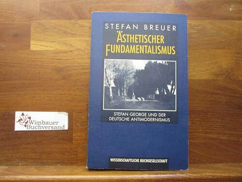 Ästhetischer Fundamentalismus: Stefan George und der deutsche Antimodernismus