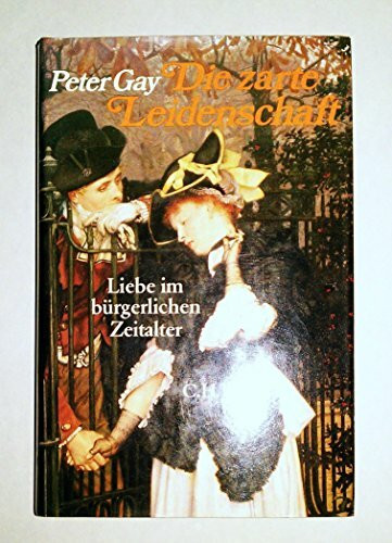 Die zarte Leidenschaft: Liebe im bürgerlichen Zeitalter