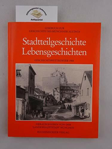 Lesebuch zur Geschichte des Münchner Alltags, Stadtteilgeschichte, Lebensgeschichten: Geschichtswettbewerb 1988. Vom Glasscherbenviertel zur Schlafstadt. Geschichte der Münchner Stadtteile