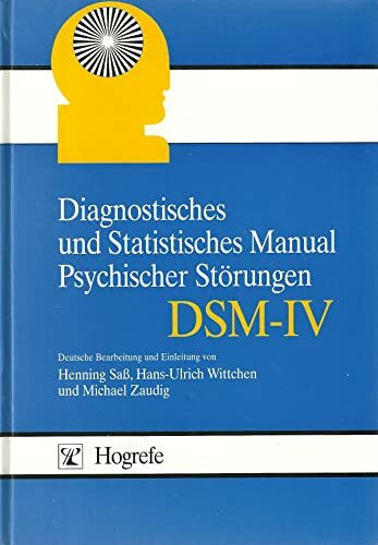 Diagnostisches und Statistisches Manual Psychischer Störungen DSM-IV: Übersetzt nach der vierten Auflage des Diagnostic and Statistical Manual of Mental Disorders der American Psychiatric Association