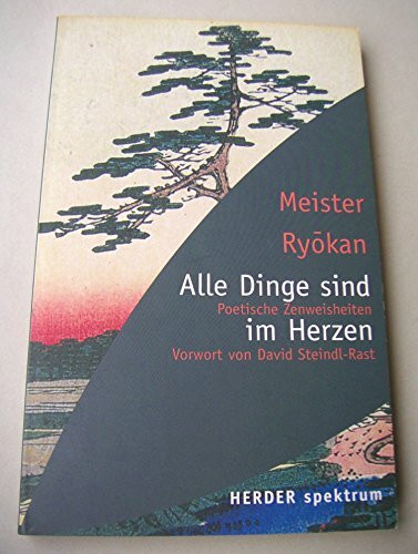 Alle Dinge sind im Herzen: Poetische Zen-Weisheiten (HERDER spektrum)