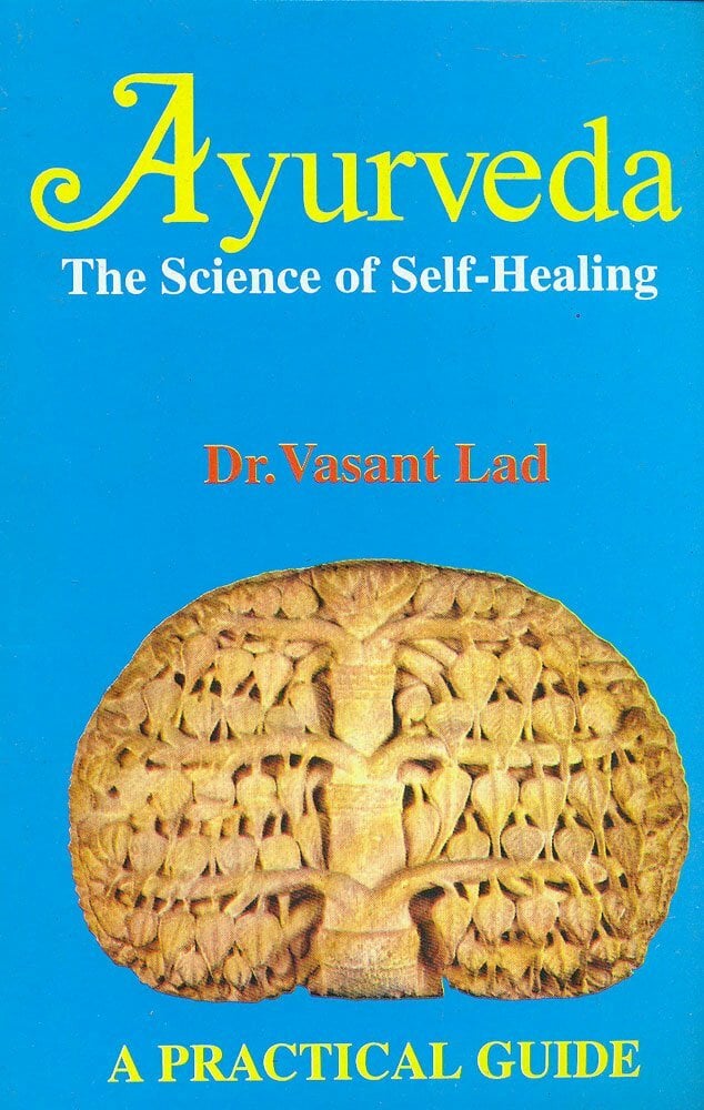 Ayurveda: The Science of Self-healing - A Practical Guide Ayurveda: The Science of Self-healing - A Practical Guide