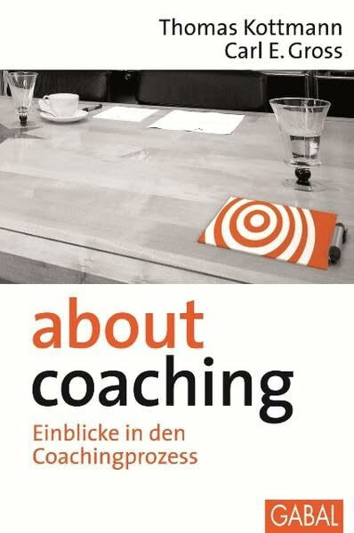 About Coaching: Einblicke in den Coachingprozess (Management)
