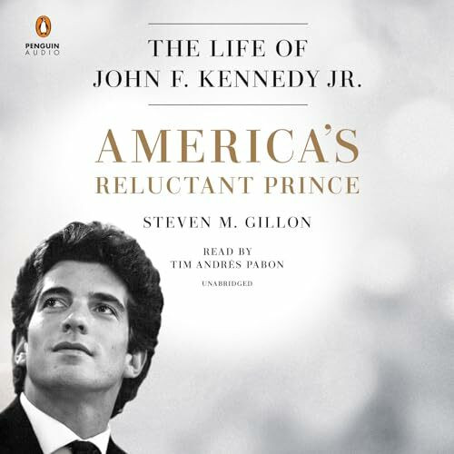 America's Reluctant Prince: The Life of John F. Kennedy Jr.