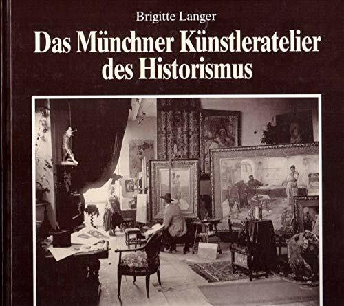Das Münchner Künstleratelier des Historismus: Ein reizvoller Streifzug durch Münchner Künstlerateliers der Jahrhundertwende