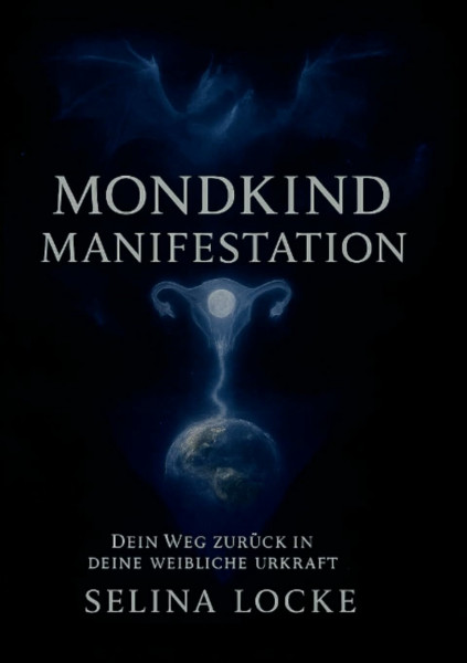 Mondkind Manifestation: Dein Weg zurück in deine weibliche Urkraft