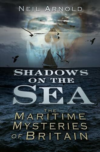 Shadows on the Sea: The Maritime Mysteries Of Britain