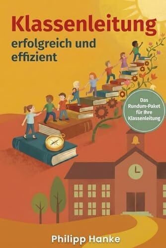 Klassenleitung: erfolgreich und effizient (LehrKraftTools: Praxiswissen für Referendariat und Schulalltag)