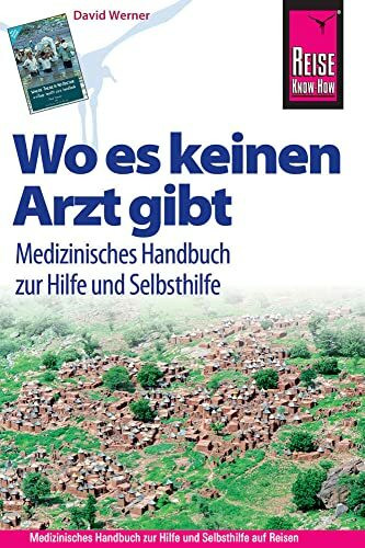 Reise Know-How Wo es keinen Arzt gibt - Medizinisches Handbuch zur Hilfe und Selbsthilfe: Diagnose, Medikamente, Malaria-Prophylaxe, Impfungen, Hygiene, Ernährung. (Sachbuch)