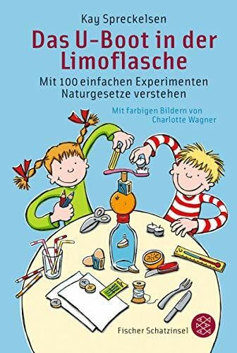 Das U-Boot in der Limoflasche: Mit 100 einfachen Experimenten Naturgesetze verstehen (Kinderbuch Hardcover)