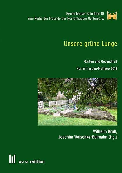 Unsere grüne Lunge: Gärten und Gesundheit, Herrenhausen-Matinee 2018 (Herrenhäuser Schriften)