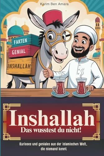 Inshallah, das wusstest du nicht!: Kurioses und Geniales aus der islamischen Welt, die niemand kennt