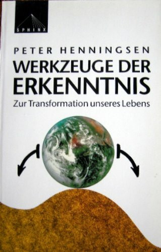 Werkzeuge der Erkenntnis: Zur Transformation unseres Lebens