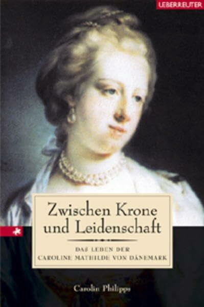 Zwischen Krone und Leidenschaft: Das Leben der Caroline Mathilde von Dänemark