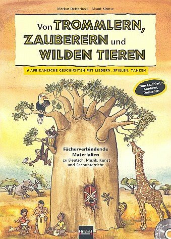Von Trommlern, Zauberern und wilden Tieren (+CD): 6 Afrikanische Geschichten mit Liedern,
