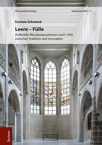 Leere - Fülle: Artifizielle Messkompositionen nach 1950 zwischen Tradition und Innovation (Wissenschaftliche Beiträge aus dem Tectum Verlag: Musikwissenschaft)