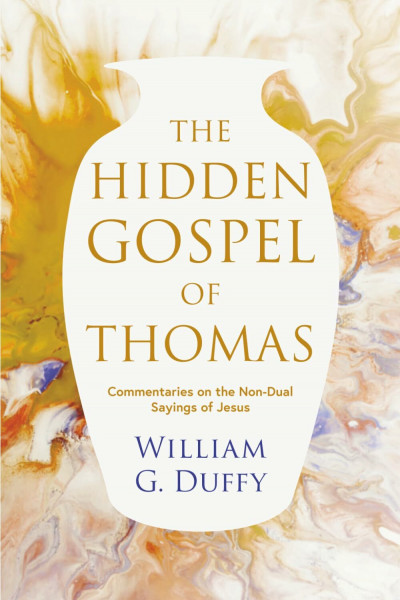The Hidden Gospel of Thomas: Commentaries on the Non-Dual Sayings of Jesus