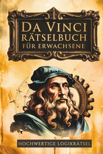 Klarer denken in 30 Tagen – Das Da Vinci Rätselbuch für Erwachsene: Hochwertige Logikrätsel von leicht bis schwer für mehr Energie & Fokus