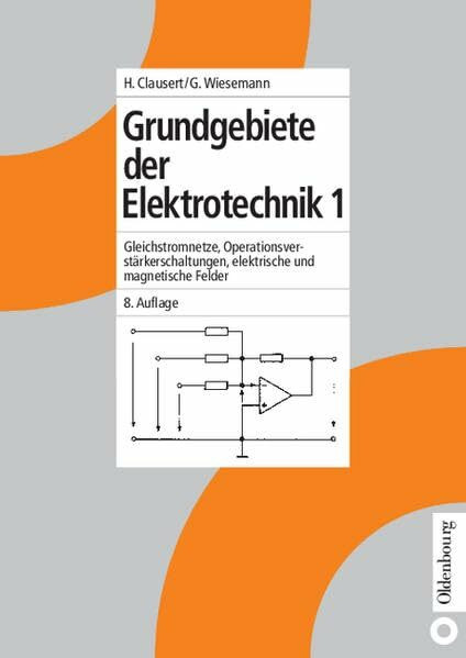 Grundgebiete der Elektrotechnik 1: Gleichstromnetze, Operationsverstärkerschaltungen, elektrische und magnetische Felder