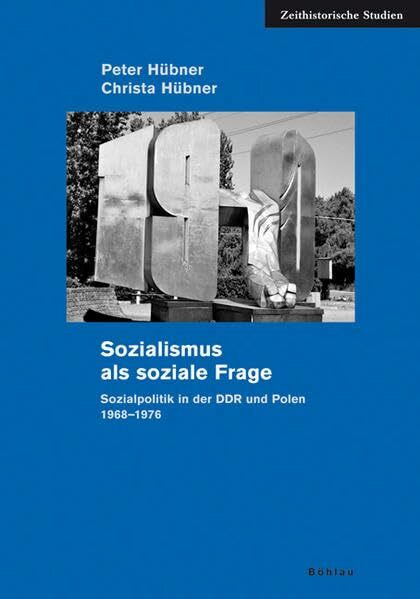 Sozialismus als soziale Frage: Sozialpolitik in der DDR und Polen 1968-1976 (Zeithistorische Studien, Band 45)