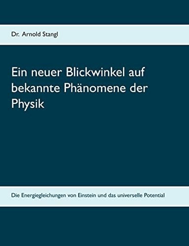 Ein neuer Blickwinkel auf bekannte Phänomene der Physik: Die Energiegleichungen von Einstein und das universelle Potential