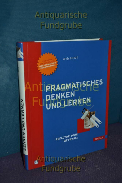 Pragmatisches Denken und Lernen. Refactor your Wetware!