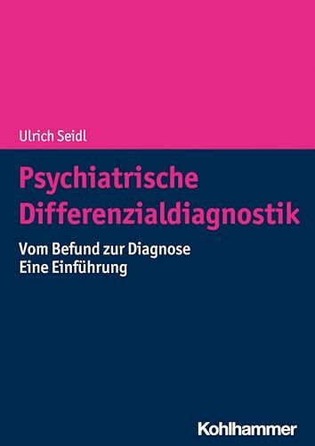 Psychiatrische Differenzialdiagnostik: Vom Befund zur Diagnose - Eine Einführung