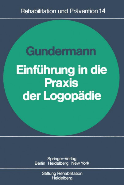 Einführung in die Praxis der Logopädie: Unter Mitarb. v. E. Engl, G. Futterknecht, U. Heffter u. a. (Rehabilitation und Prävention, 14, Band 14)